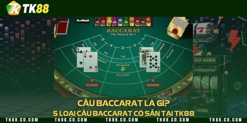 Cầu baccarat là gì? 5 loại cầu Baccarat có sẵn tại TK88